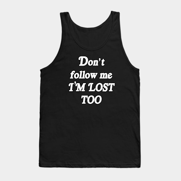 DON'T FOLLOW ME Tank Top by TheCosmicTradingPost